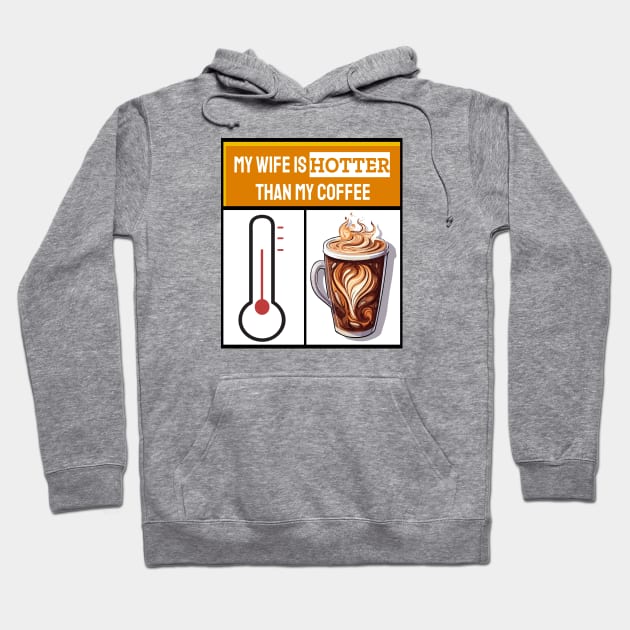 My wife is hotter than my coffee Hoodie by ArtfulDesign